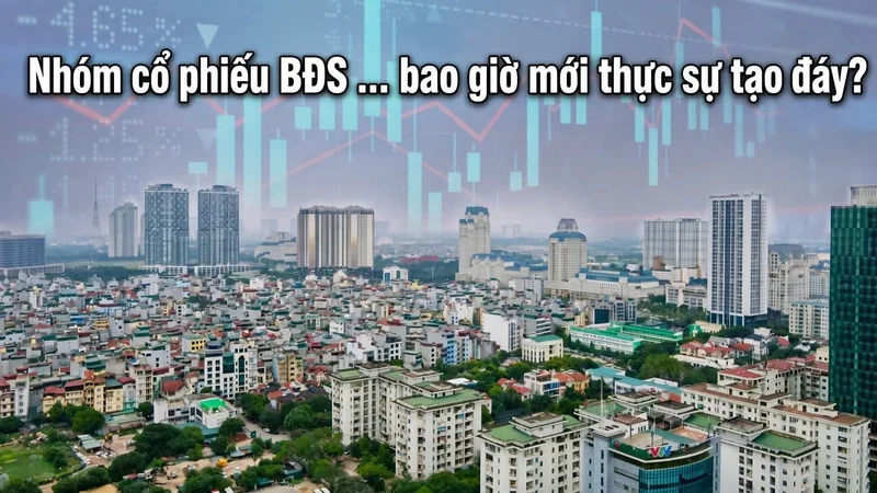 Nhóm cổ phiếu bất động sản ... bao giờ mới thực sự tạo đáy?