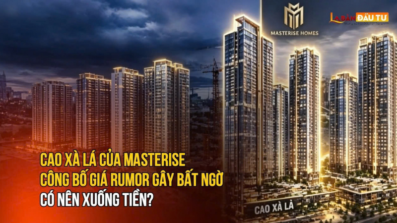 Cao Xà Lá của Masterise công bố giá rumo gây bất ngờ: Có nên xuống tiền?