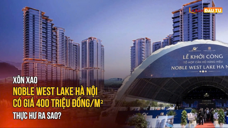 Noble West Lake Hà Nội của Sunshine có giá lên tới 400 Triệu/m²: Thực Hư Ra Sao?