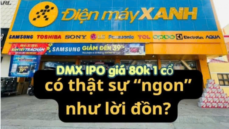 IPO Điện Máy Xanh giá 80.000 đồng/cp: Deal ngon hay chỉ là “cái bẫy” định giá?