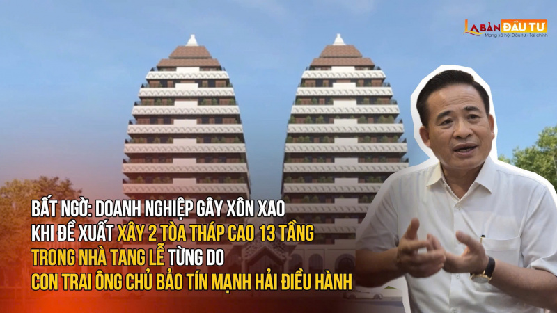 Bất ngờ: Doanh nghiệp gây xôn xao khi đề xuất xây 2 tòa tháp cao 13 tầng trong nhà tang lễ từng do con trai ông chủ Bảo Tín Mạnh Hải điều hành