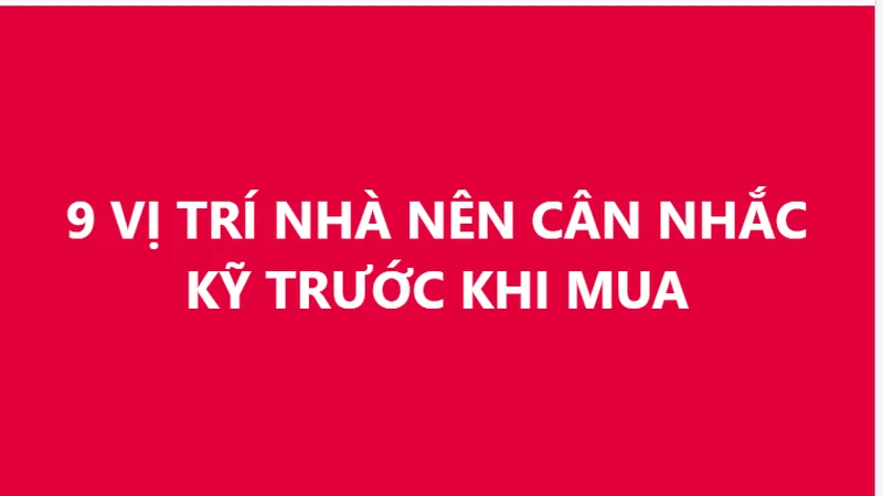 9 vị trí nhà tuyệt đối nên cân nhắc kĩ trước khi mua