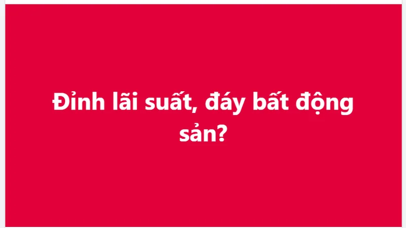 Ngân hàng đồng loạt hạ lãi suất tiết kiệm, kịch bản 2023 liệu có lặp lại với bất động sản?