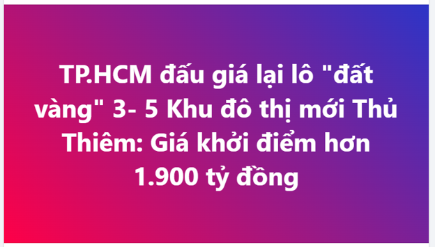 TP.HCM đấu giá lại lô "đất vàng" 3- 5 Khu đô thị mới Thủ Thiêm: Giá khởi điểm hơn 1.900 tỷ đồng