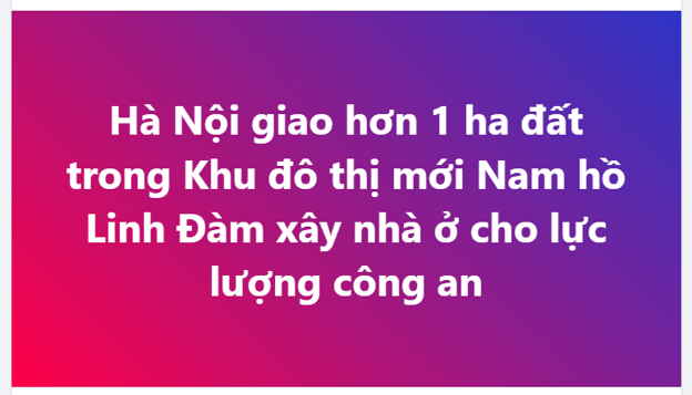 Hà Nội giao hơn 1 ha đất trong Khu đô thị mới Nam hồ Linh Đàm xây nhà ở cho lực lượng công an