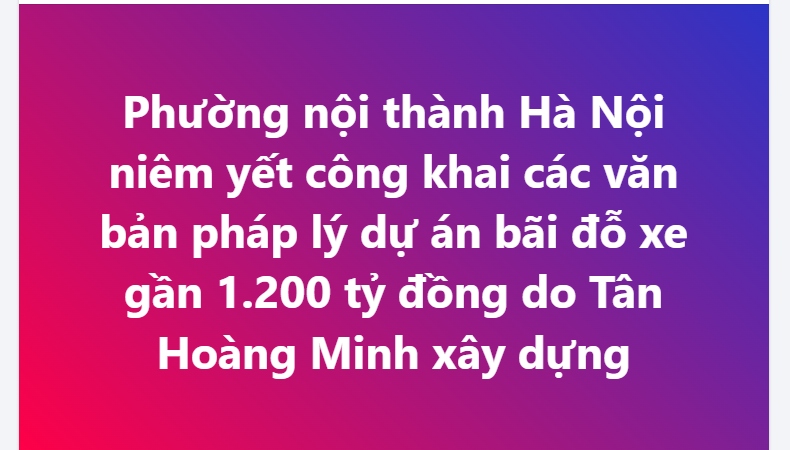 Phường nội thành Hà Nội niêm yết công khai các văn bản pháp lý dự án bãi đỗ xe gần 1.200 tỷ của Tân Hoàng Minh