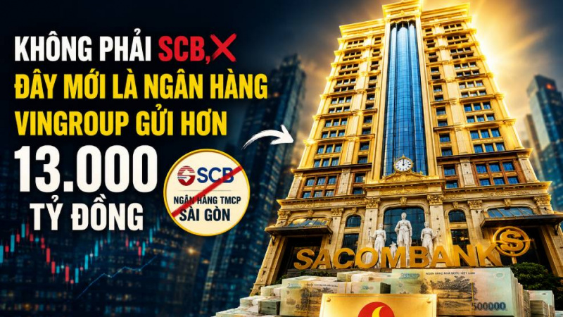 Không phải SCB, đây mới là ngân hàng Vingroup đang gửi hơn 13.000 tỷ đồng